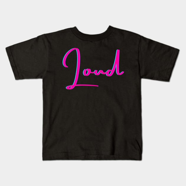 Loud Kids T-Shirt by shesarebell